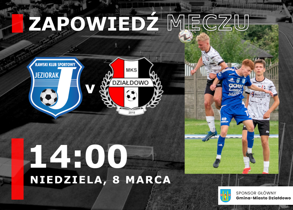 Wracamy do gry! Zapowiedź meczu Jeziorak Iława - MKS DZIAŁDOWO (8.03.26)